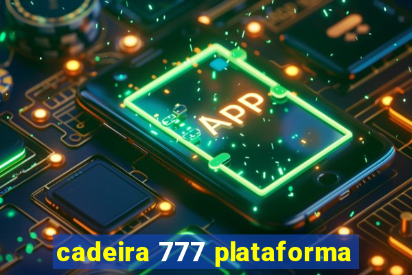 cadeira 777 plataforma